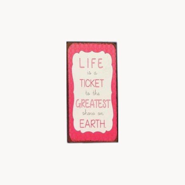 Magnet - Life is a ticket to the greatest...