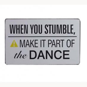 Sign - when you stumble, make it part of the dance