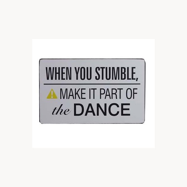 Sign - when you stumble, make it part of the dance