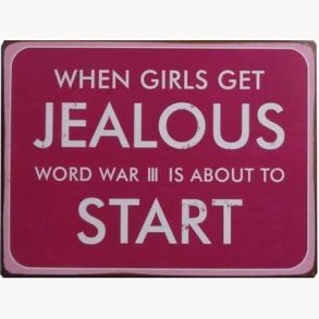 Sign - when girls get jealous, word war III is about to start