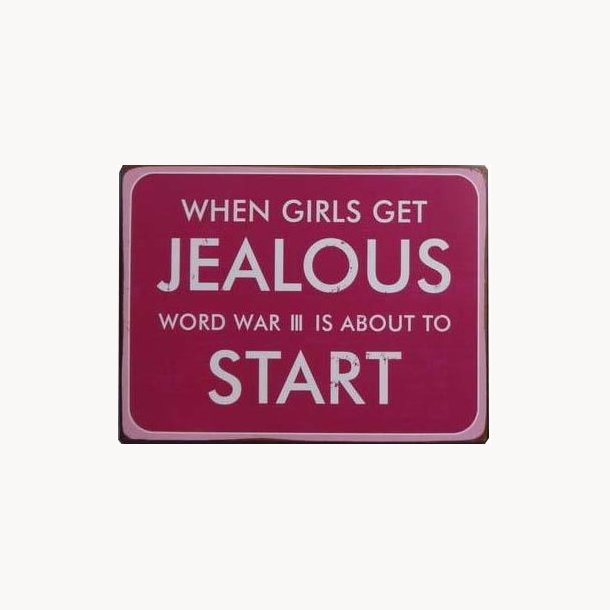 Sign - when girls get jealous, word war III is about to start
