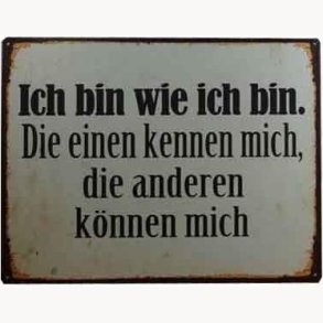 Sign - Ich bin wie ich bin...