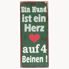 Skilt, tysk - Ein Hund ist ein Herz auf 4 Beinen !