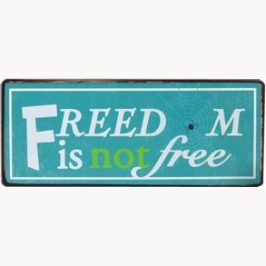Skilt - Freedom is not free