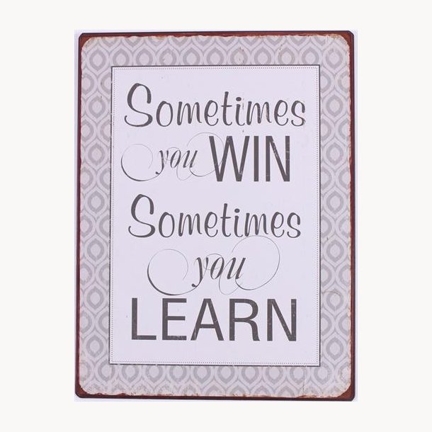 Sign - Sometimes you win, sometimes you learn