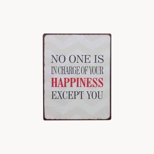 Skilt - No one is in charge of your happiness except you