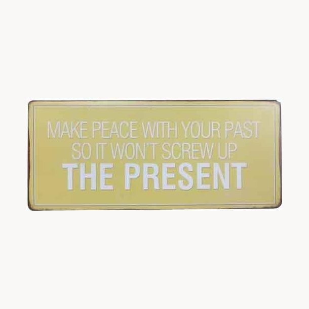 Skilt - make peace with your past so it won't...