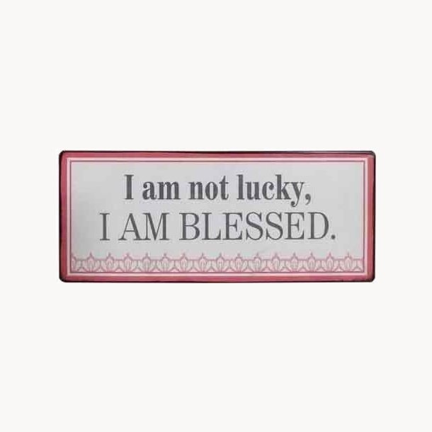 Skilt - I am not lucky. I am blessed