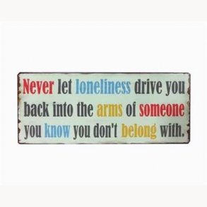 Skilt - never let loneliness drive you...