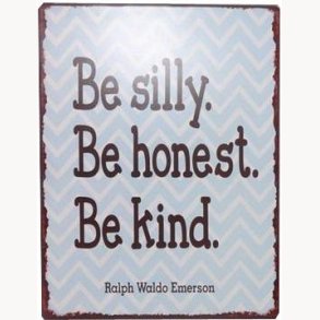 Sign - Be silly. Be honest. Be kind