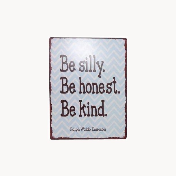 Skilt - Be silly. Be honest. Be kind