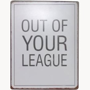 Sign - Out of your league