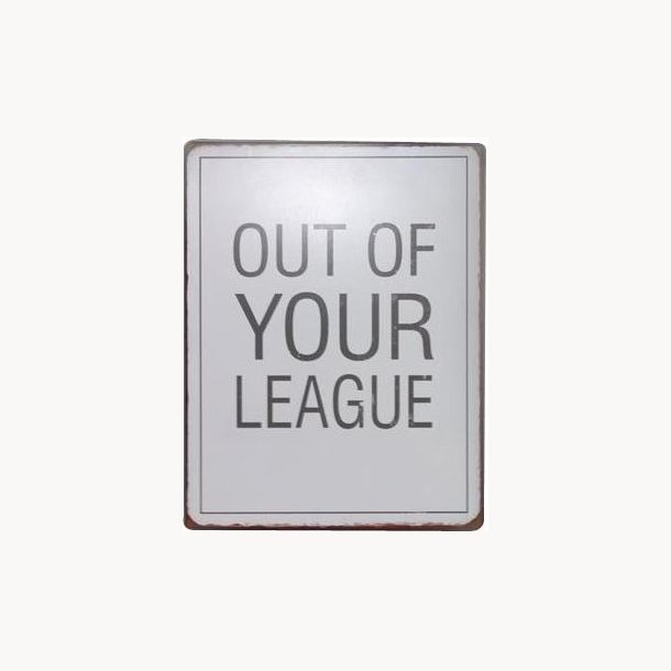 Skilt - Out of your league