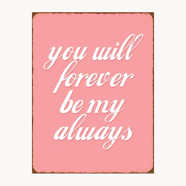 Sign - You will forever be my always