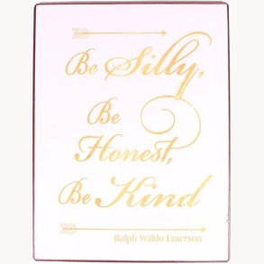 Sign - Be silly, be honest,  be kind