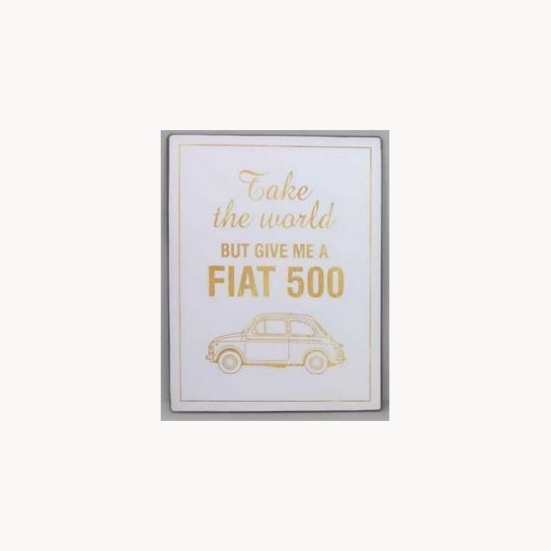 Skilt - Take the world, but give me a fiat 500