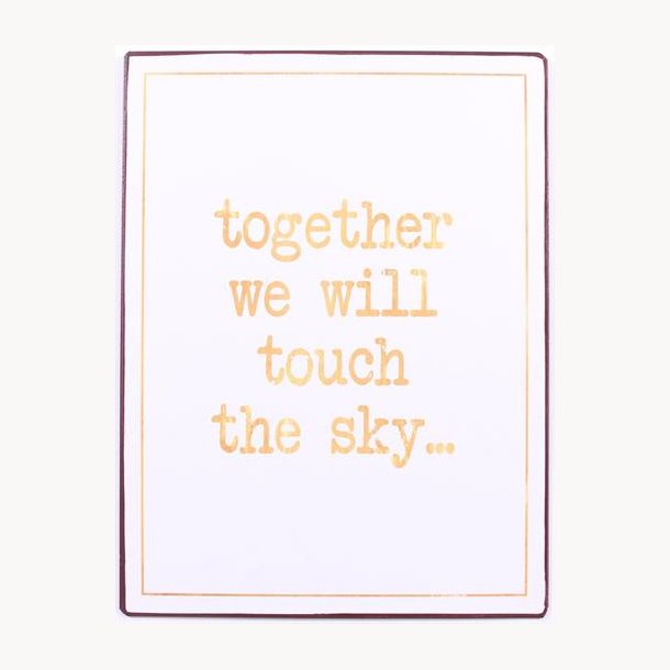 Skilt - Together we will touch the sky...