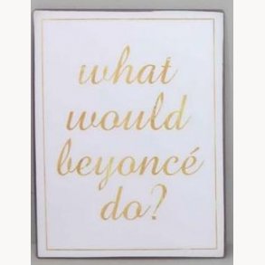 Sign - What would beyonce do?