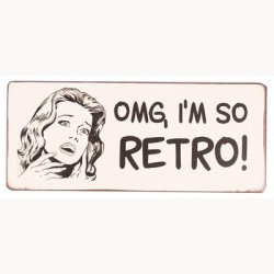 Skilt - OMG i'm so retro!