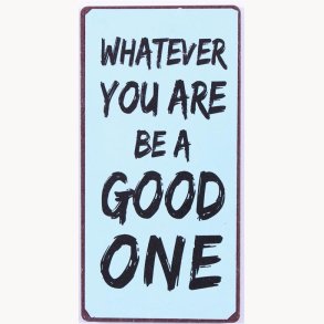 Magnet - Whatever you are be a good one