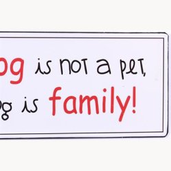 Sign - My dog is not a pet, my dog is family
