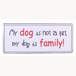 Sign - My dog is not a pet, my dog is family