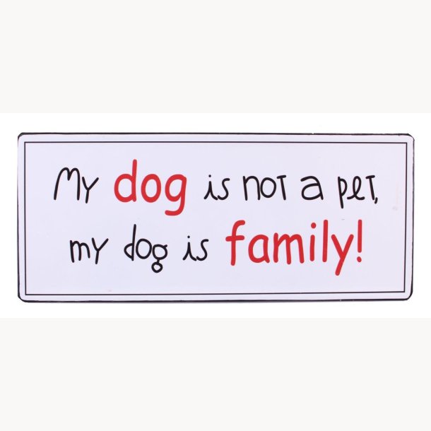 Sign - My dog is not a pet, my dog is family