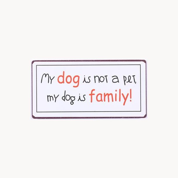 Magnet - My dog is not a pet, my dog is family