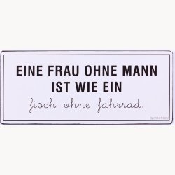 Skilt - Eine frau ohne mann ist wie ein...