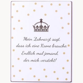 Sign - Mein zahnarzt sagt dass ich eine krone brauche