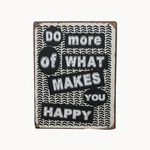 Skilt - Do more of what makes you happy