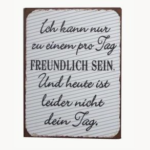 Sign - Ich kann nur zu einem pro tag freundlich sein...