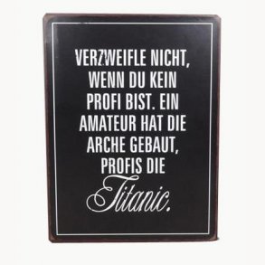 Sign - Verzweifle nicht, wenn du kein  profi bist...