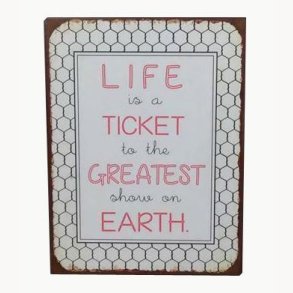 Sign - Life is a ticket to the greatest show on earth