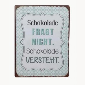Sign - Schokolade fragt nicht, schokolade versteht