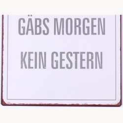 Skilt - Ohne heutee g"bs morgen kein gestern