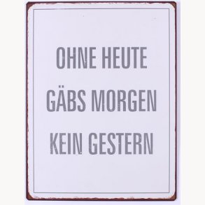 Sign - Ohne heutee gbs morgen kein gestern