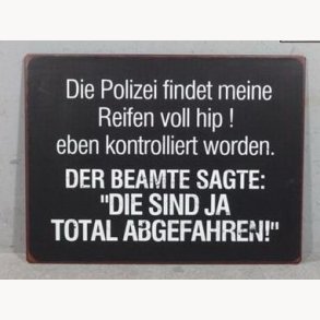 Sign - Die polizei findet meine reifen voll hip !
