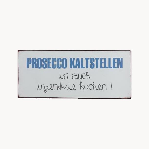 Skilt - Prosecco kaltstellen...