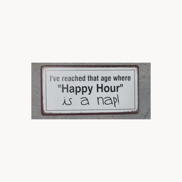 Magnet - I've reached that age where "happy hour" is a nap