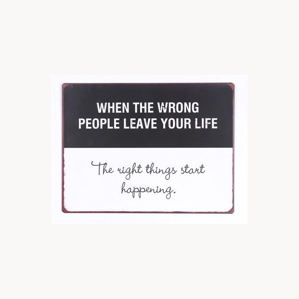 Skilt - When the wrong people leave your life...