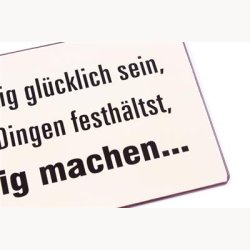 Skilt - Du wirst niemals richtig gl&uuml;cklich sein...