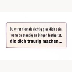 Skilt - Du wirst niemals richtig gl&uuml;cklich sein...