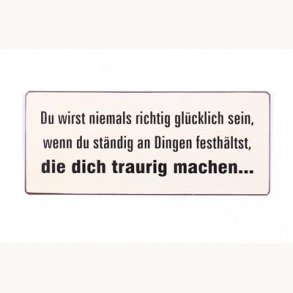 Skilt - Du wirst niemals richtig glcklich sein...