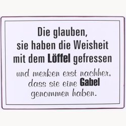 Skilt - Die glauben, sie haben die weisheit...