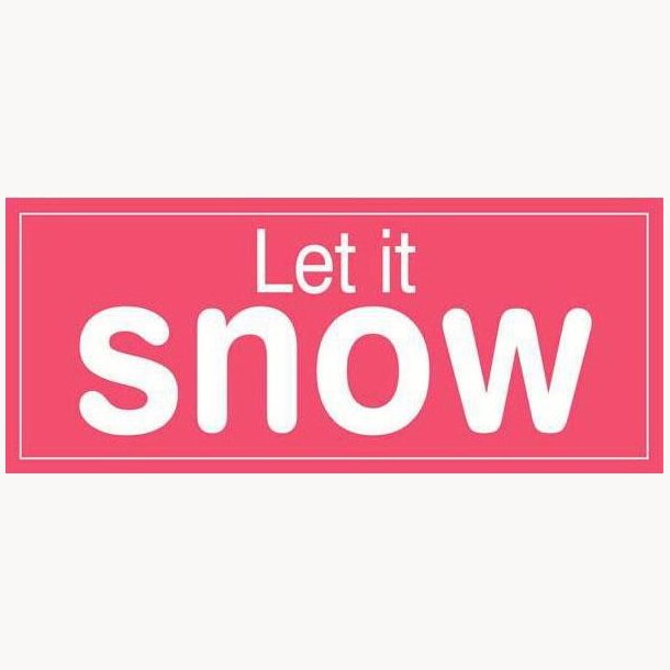 Skilt - Let it snow