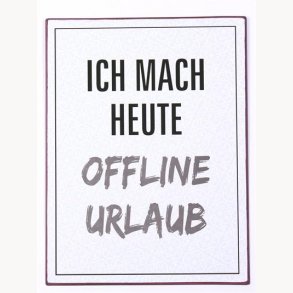 Sign - Ich mach heute offline urlaub