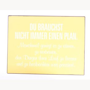 Sign - Du brauchst nicht immer einen plan...