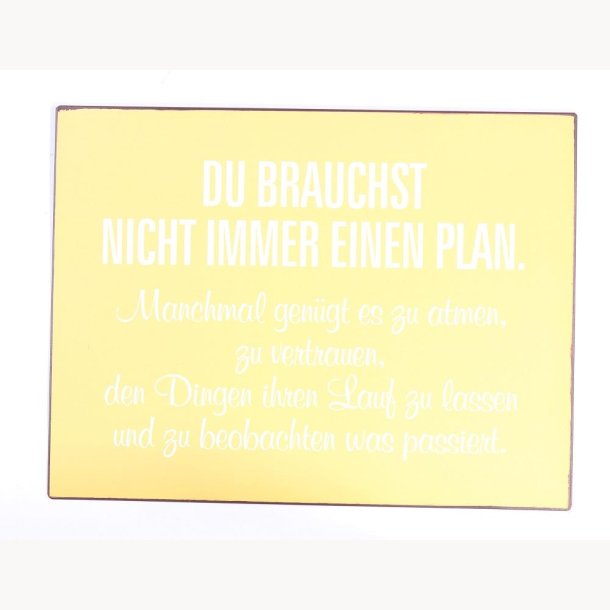 Skilt - Du brauchst nicht immer einen plan...