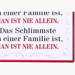 Skilt - Das tollste an neiner familie ist mman ist nie allen....